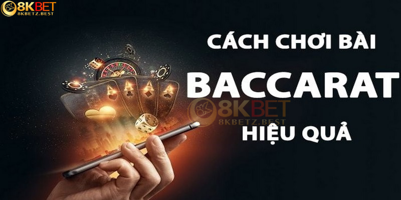 Cách chơi bài Baccarat hiêụ quả cần biết